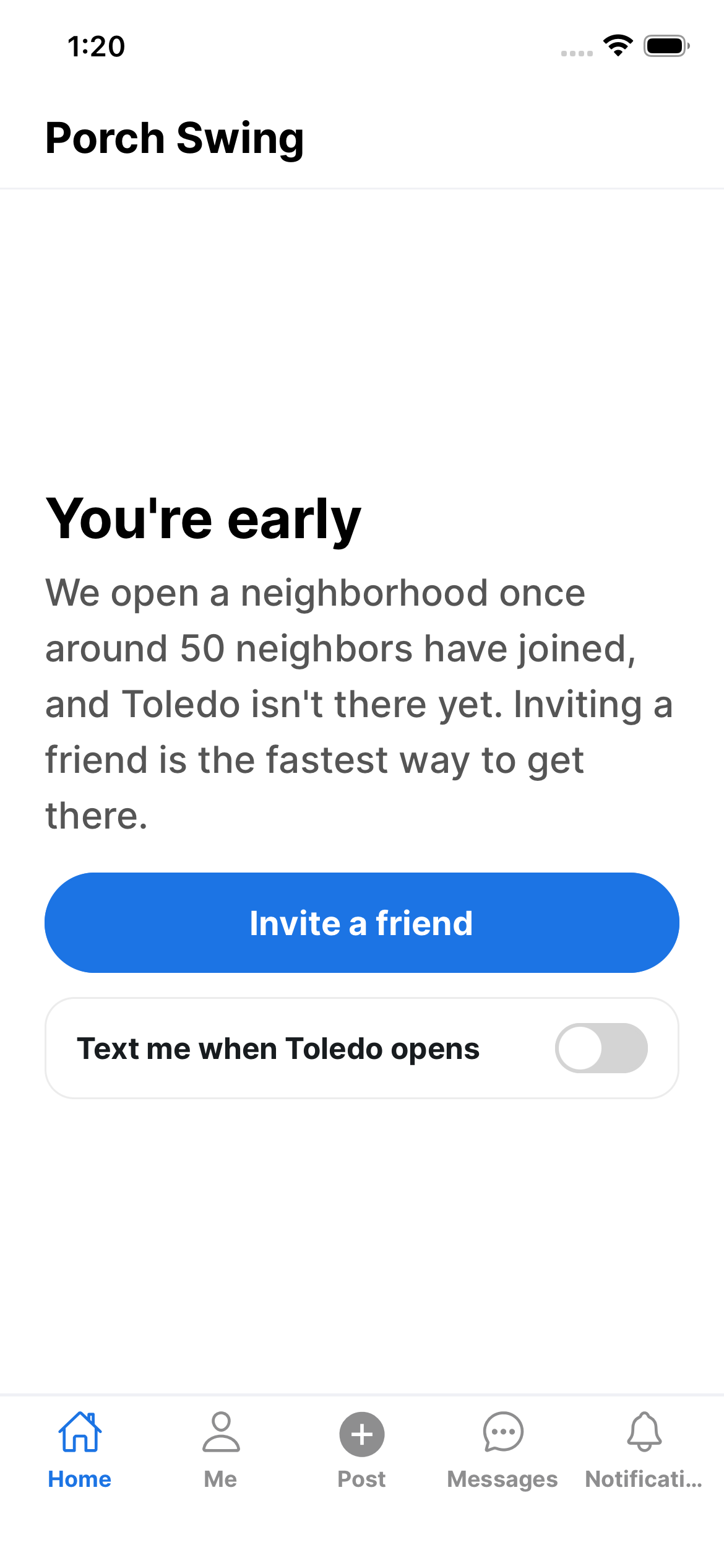 The Porch Swing home screen for a member whose area has not opened yet. A heading reads You're early, then: We open a neighborhood once around 50 neighbors have joined, and Toledo isn't there yet. Inviting a friend is the fastest way to get there. Below an Invite a friend button, a row reads Text me when Toledo opens, with its switch turned off.